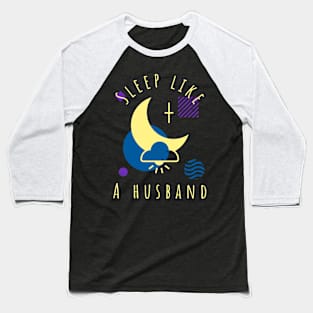 Funny Sleep Like A Husband Baseball T-Shirt